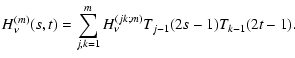 $\displaystyle H_\nu^{(m)} (s,t)=\sum\limits_{j,k=1}^m H_\nu^{(jk;m)}
T_{j-1}(2s-1)T_{k-1}(2t-1).$