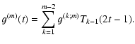 $\displaystyle g^{(m)}(t)=\sum\limits_{k=1}^{m-2} g^{(k;m)} T_{k-1}(2t-1).$