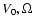 $V_0,\Omega$