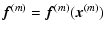 $\displaystyle {\vec f}^{(m)}={\vec f}^{(m)}({\vec x}^{(m)})$