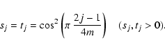 \begin{displaymath}
s_j=t_j=\cos^2\left(\pi~\frac{2j-1}{4m}\right)\quad(s_j,t_j>0).\end{displaymath}