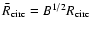 $\bar{R}_{\rm circ}=B^{1/2}{R}_{\rm circ}$
