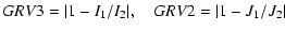 $\displaystyle GRV3=\vert 1-I_1/I_2\vert,\quad GRV2=\vert 1-J_1/J_2\vert$