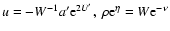 $u=-W^{-1}a'{\rm e}^{2U'},~\rho{\rm e}^{\eta}=W{\rm
e}^{-\nu}$