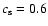 $c_{\rm s}=0.6$