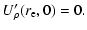 $\displaystyle U'_{\rho}(r_{\rm e},0)=0.$