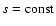 $s={\rm const}$