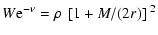 $\displaystyle W{\rm e}^{-\nu}=\rho~\left[1+M/(2r)\right]^{~2}$