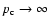 $p_{\rm c}\to \infty$