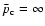 $\bar{p}_{\rm c}=\infty$