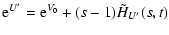 $\displaystyle {\rm e}^{U'} ={\rm e}^{V_0}+(s-1)\tilde{H}_{U'}(s,t)$