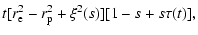 $\displaystyle t[r_{\rm e}^2-r_{\rm p}^2+\xi^2(s)][1-s+s\tau(t)],$