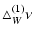 $\displaystyle \triangle_W^{(1)}\nu$