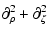 $\displaystyle \partial^2_\rho+\partial^2_\zeta$