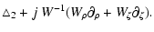 $\displaystyle \triangle_2+
j~W^{-1}(W_\rho\partial_\rho
+W_\zeta\partial_\zeta).$