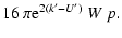 $\displaystyle 16~\pi {\rm e}^{2(k'-U')} ~W~p .$