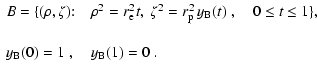 $\displaystyle \begin{array}{lcl}
B=\{(\rho,\zeta)\mbox{:}\quad\rho^2=r_{\rm e}^...
...eq t\leq 1\}, &&\\  [5mm]
y_{\rm B}(0)=1~,\quad y_{\rm B}(1)=0~ . &&\end{array}$