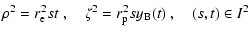 $\displaystyle \rho^2=r_{\rm e}^2\hspace*{0.1mm}s\hspace*{0.1mm}t~,\quad
\zeta^2=r_{\rm p}^2\hspace*{0.1mm}s\hspace*{0.1mm}y_{\rm B}(t)~,\quad (s,t)\in I^2$