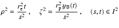 $\displaystyle \rho^2=\frac{r_{\rm e}^2\hspace*{0.1mm}t}{s^2}~,\quad
\zeta^2=\frac{r_{\rm p}^2\hspace*{0.5mm}y_{\rm B}(t)}{s^2}~,\quad (s,t)\in I^2$