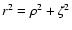 $r^2=\rho^2+\zeta^2$