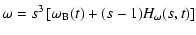 $\displaystyle \omega = s^3\left[\omega_{\rm B}(t)+(s-1) H_\omega (s,t)\right]$