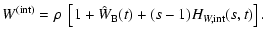 $\displaystyle W^{\rm (int)} = \rho\;\left[1+\hat{W}_{\rm B}(t)+(s-1)H_{W,\rm int}(s,t)\right].$