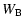 $\displaystyle W_{\rm B}$
