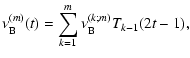 $\displaystyle \nu_{\rm B}^{(m)}(t)=\sum\limits_{k=1}^m \nu_{\rm B}^{(k;m)} T_{k-1}(2t-1),$