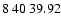 $8\>40\>39.92$