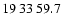 $19\>33\>59.7$