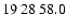 $19\>28\>58.0$