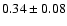 $ 0.34 \pm 0.08$