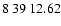 $8\>39\>12.62$