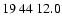 $19\>44\>12.0$