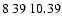$8\>39\>10.39$