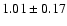 $ 1.01 \pm 0.17$