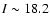 $I\sim 18.2$
