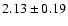 $ 2.13 \pm 0.19$