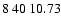 $8\>40\>10.73$