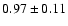 $ 0.97 \pm 0.11$