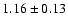 $ 1.16 \pm 0.13$