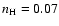$n_{\rm
H} = 0.07$