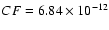$CF = 6.84 \times 10^{-12}$