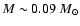 $M \sim 0.09 ~M_{\odot}$