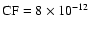 ${\rm CF} = 8\times 10^{-12}$