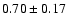 $ 0.70 \pm 0.17$