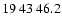 $19\>43\>46.2$