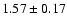 $ 1.57 \pm 0.17$