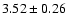 $ 3.52 \pm 0.26$