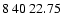 $8\>40\>22.75$